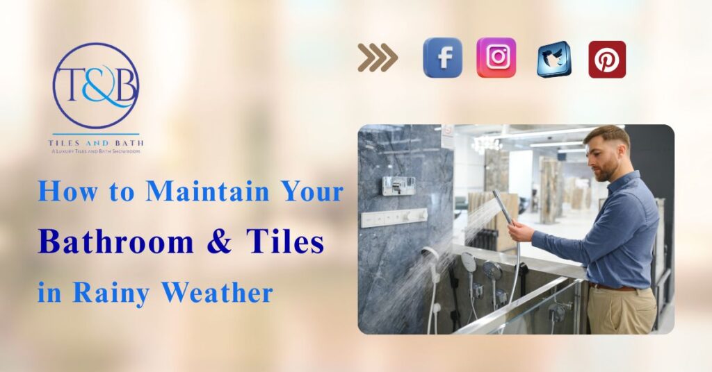 How to Maintain Your Bathroom & Tiles in Rainy Weather