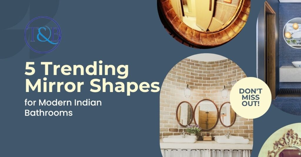 5 Trending Mirror Shapes for Modern Indian Bathrooms
