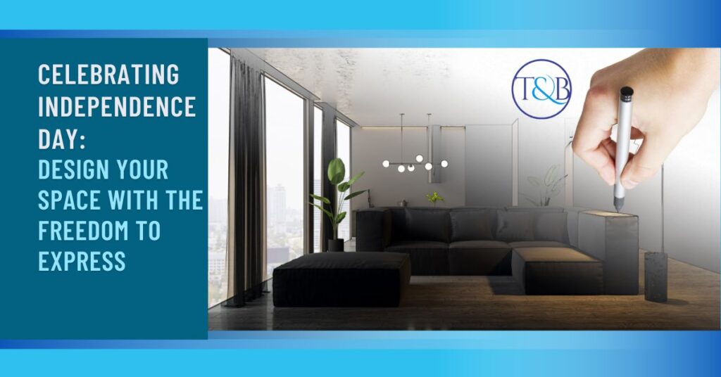 Celebrating Independence Day: Design Your Space with the Freedom to Express