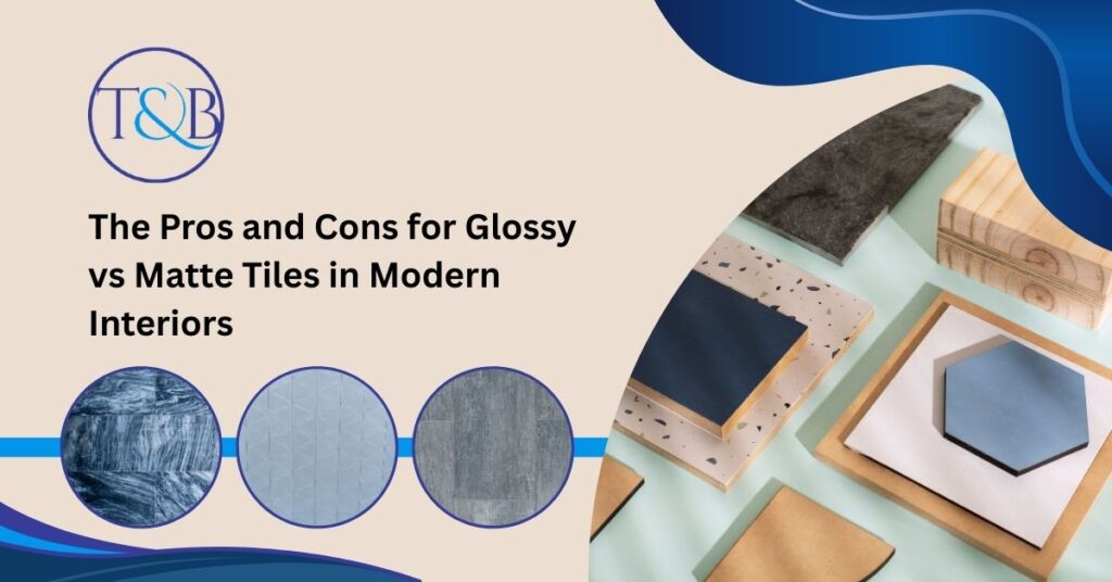 The Pros and Cons for Glossy vs Matte Tiles in Modern Interiors